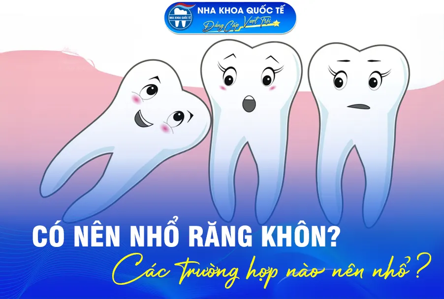 Có nên nhổ răng khôn không?