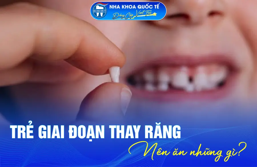 Trẻ em thay răng nên ăn gì?