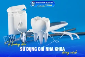 Hướng dẫn cách sử dụng chỉ nha khoa